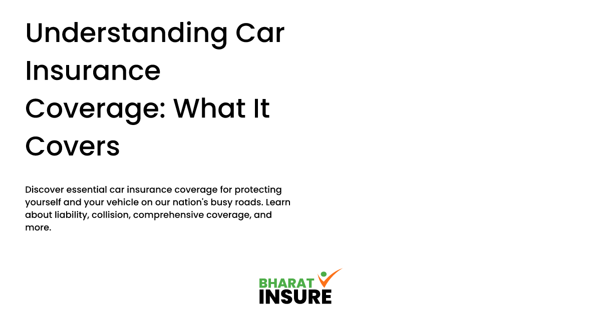 Understanding Car Insurance Coverage: What It Covers - Bharat Insure